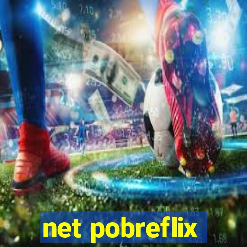 net pobreflix